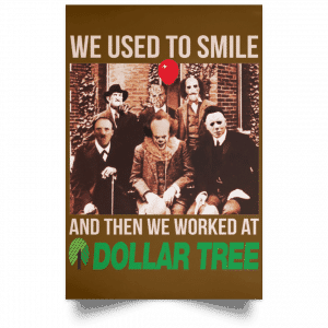 We Used To Smile And Then We Worked At Dollar Tree Posters 23