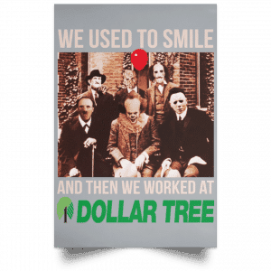 We Used To Smile And Then We Worked At Dollar Tree Posters 27