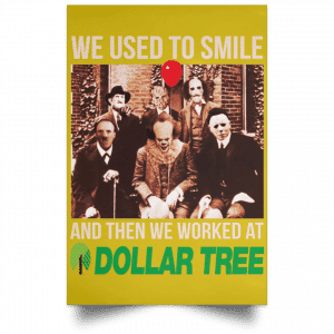 We Used To Smile And Then We Worked At Dollar Tree Posters 31