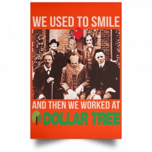 We Used To Smile And Then We Worked At Dollar Tree Posters 32
