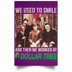 We Used To Smile And Then We Worked At Dollar Tree Posters 33