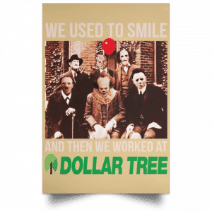 We Used To Smile And Then We Worked At Dollar Tree Posters 36