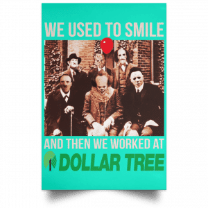 We Used To Smile And Then We Worked At Dollar Tree Posters 37