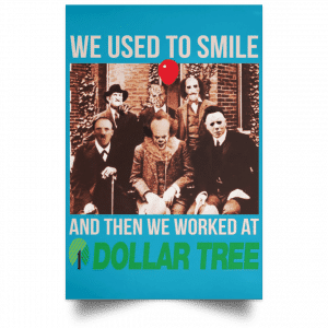 We Used To Smile And Then We Worked At Dollar Tree Posters 38