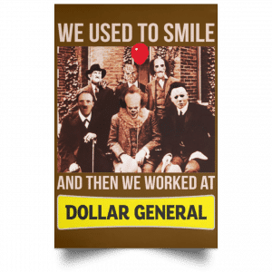 We Used To Smile And Then We Worked At Dollar General Posters 8 We Used To Smile And Then We Worked At Dollar General Posters 8