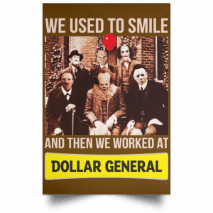 We Used To Smile And Then We Worked At Dollar General Posters 23
