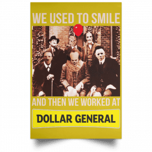 We Used To Smile And Then We Worked At Dollar General Posters 31