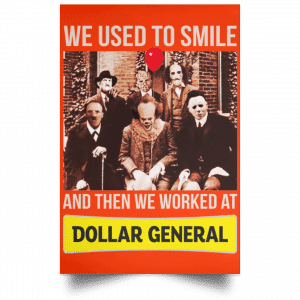 We Used To Smile And Then We Worked At Dollar General Posters 32