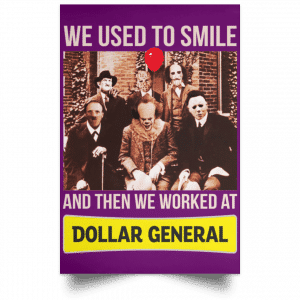 We Used To Smile And Then We Worked At Dollar General Posters 33