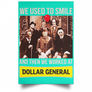 We Used To Smile And Then We Worked At Dollar General Posters 37