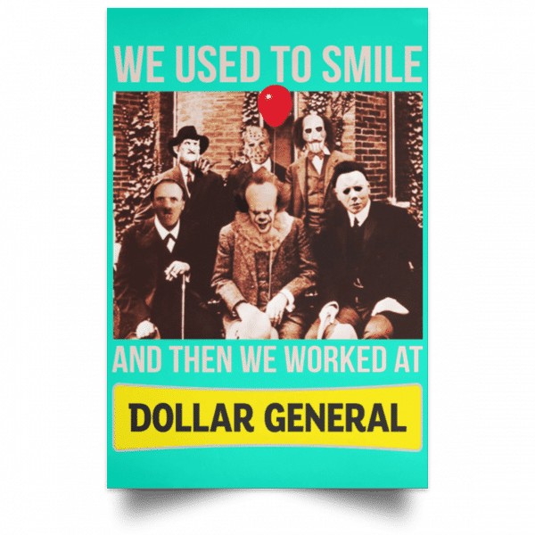 We Used To Smile And Then We Worked At Dollar General Posters 19