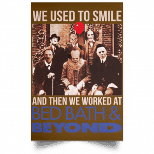 We Used To Smile And Then We Worked At Bed Bath & Beyond Posters 23