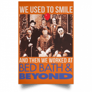 We Used To Smile And Then We Worked At Bed Bath & Beyond Posters 24