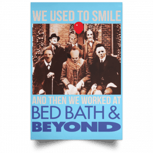 We Used To Smile And Then We Worked At Bed Bath & Beyond Posters 25