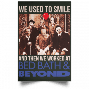 We Used To Smile And Then We Worked At Bed Bath & Beyond Posters 26