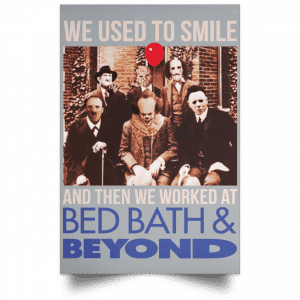 We Used To Smile And Then We Worked At Bed Bath & Beyond Posters 27