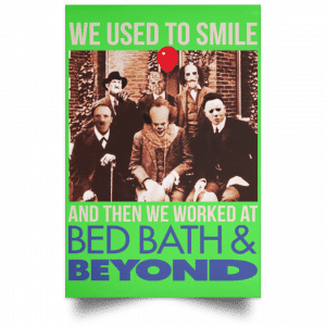 We Used To Smile And Then We Worked At Bed Bath & Beyond Posters 28