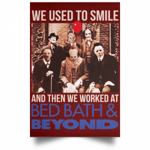We Used To Smile And Then We Worked At Bed Bath & Beyond Posters 29
