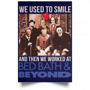We Used To Smile And Then We Worked At Bed Bath & Beyond Posters 30