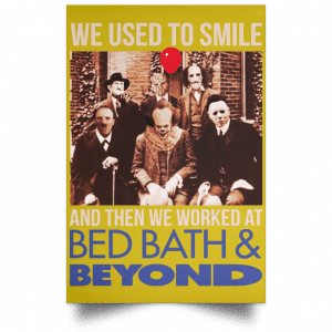 We Used To Smile And Then We Worked At Bed Bath & Beyond Posters 31