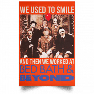 We Used To Smile And Then We Worked At Bed Bath & Beyond Posters 32