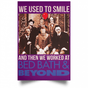 We Used To Smile And Then We Worked At Bed Bath & Beyond Posters 33