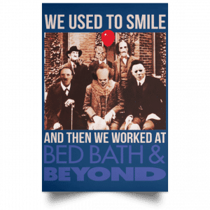 We Used To Smile And Then We Worked At Bed Bath & Beyond Posters 35