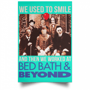 We Used To Smile And Then We Worked At Bed Bath & Beyond Posters 37
