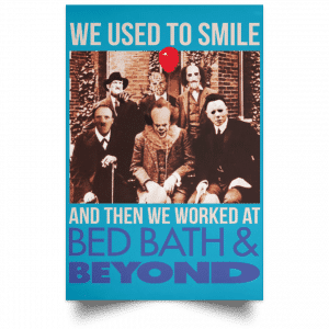 We Used To Smile And Then We Worked At Bed Bath & Beyond Posters 38