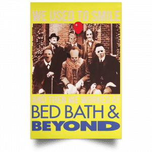 We Used To Smile And Then We Worked At Bed Bath & Beyond Posters 39