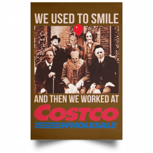 We Used To Smile And Then We Worked At Costco Posters 8 We Used To Smile And Then We Worked At Costco Posters 8
