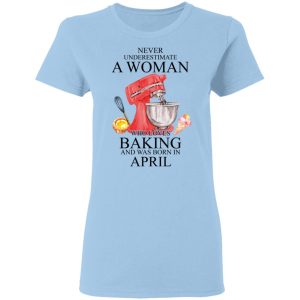 A Woman Who Loves Baking And Was Born In April Shirt, Hoodie, Tank 17