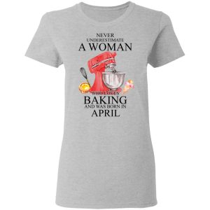 A Woman Who Loves Baking And Was Born In April Shirt, Hoodie, Tank 19