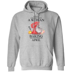 A Woman Who Loves Baking And Was Born In April Shirt, Hoodie, Tank 23