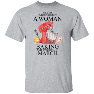 A Woman Who Loves Baking And Was Born In March Shirt, Hoodie, Tank 16