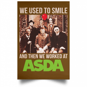We Used To Smile And Then We Worked At Asda Posters 23