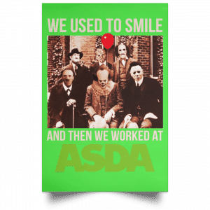 We Used To Smile And Then We Worked At Asda Posters 28
