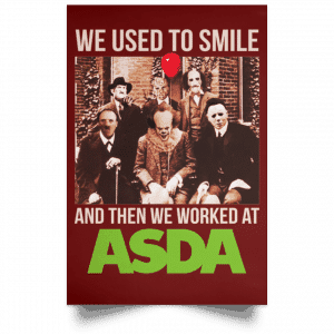 We Used To Smile And Then We Worked At Asda Posters 29