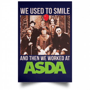 We Used To Smile And Then We Worked At Asda Posters 30