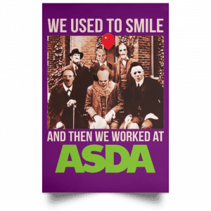 We Used To Smile And Then We Worked At Asda Posters 33