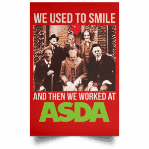 We Used To Smile And Then We Worked At Asda Posters 34