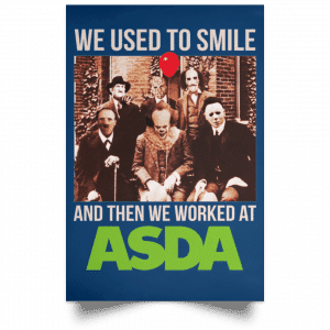We Used To Smile And Then We Worked At Asda Posters 35