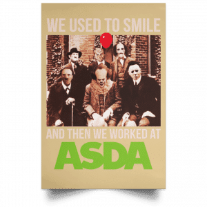 We Used To Smile And Then We Worked At Asda Posters 36