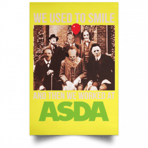 We Used To Smile And Then We Worked At Asda Posters 39