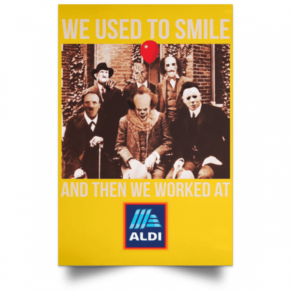 We Used To Smile And Then We Worked At Aldi Posters 3