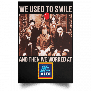 We Used To Smile And Then We Worked At Aldi Posters Posters 2