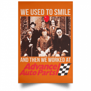 We Used To Smile And Then We Worked At Advanced Auto Parts Posters 24