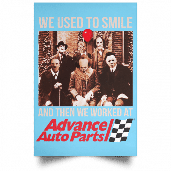 We Used To Smile And Then We Worked At Advanced Auto Parts Posters 7