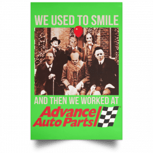 We Used To Smile And Then We Worked At Advanced Auto Parts Posters 28