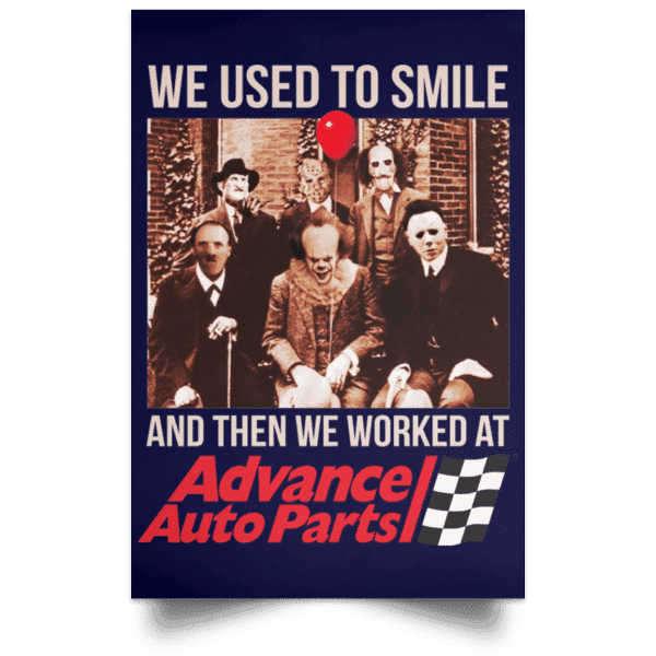 We Used To Smile And Then We Worked At Advanced Auto Parts Posters 12